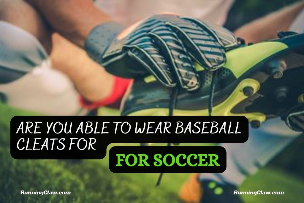 Are You Able To Wear Baseball Cleats For Soccer