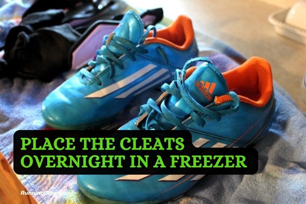 Place the Cleats Overnight in a Freezer