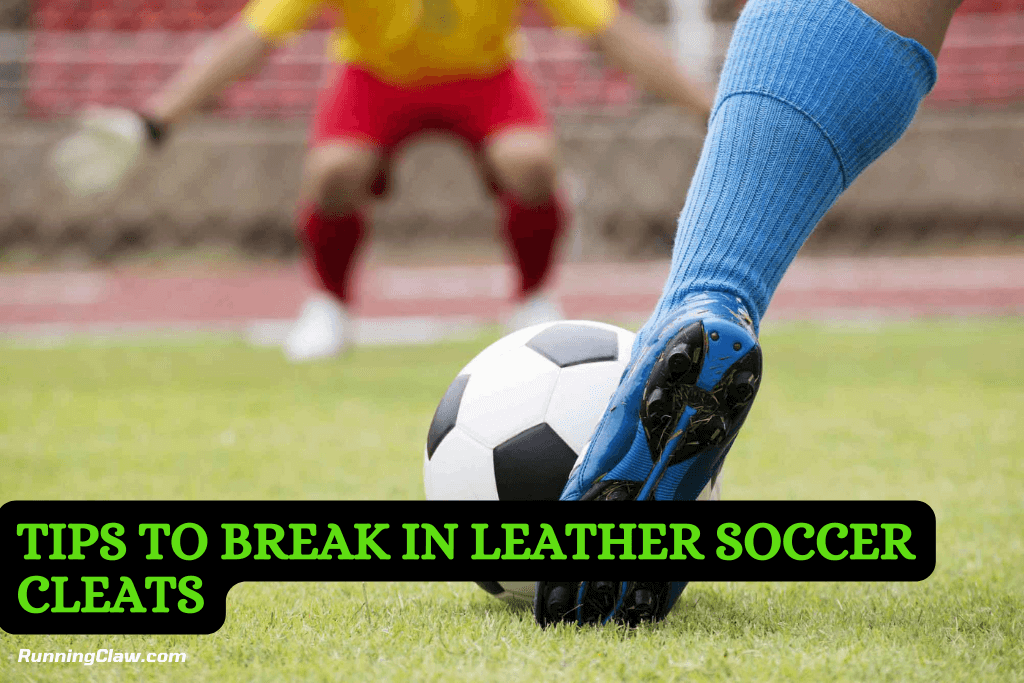 Tips to Break in Leather Soccer Cleats