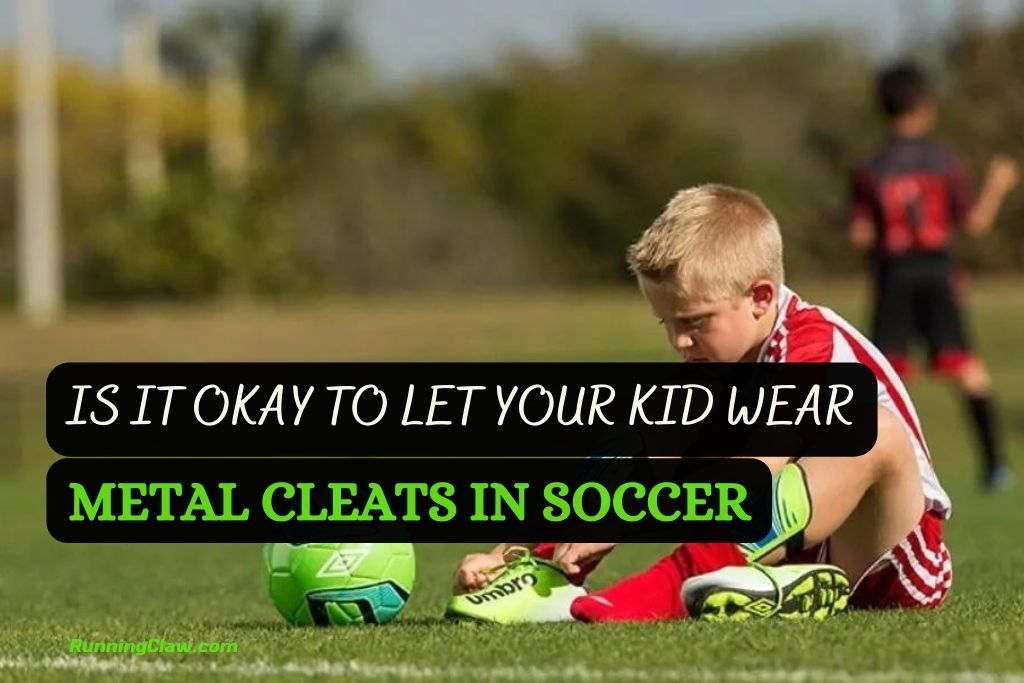 Is It Okay To Let Your Kid Wear Metal Cleats In Soccer