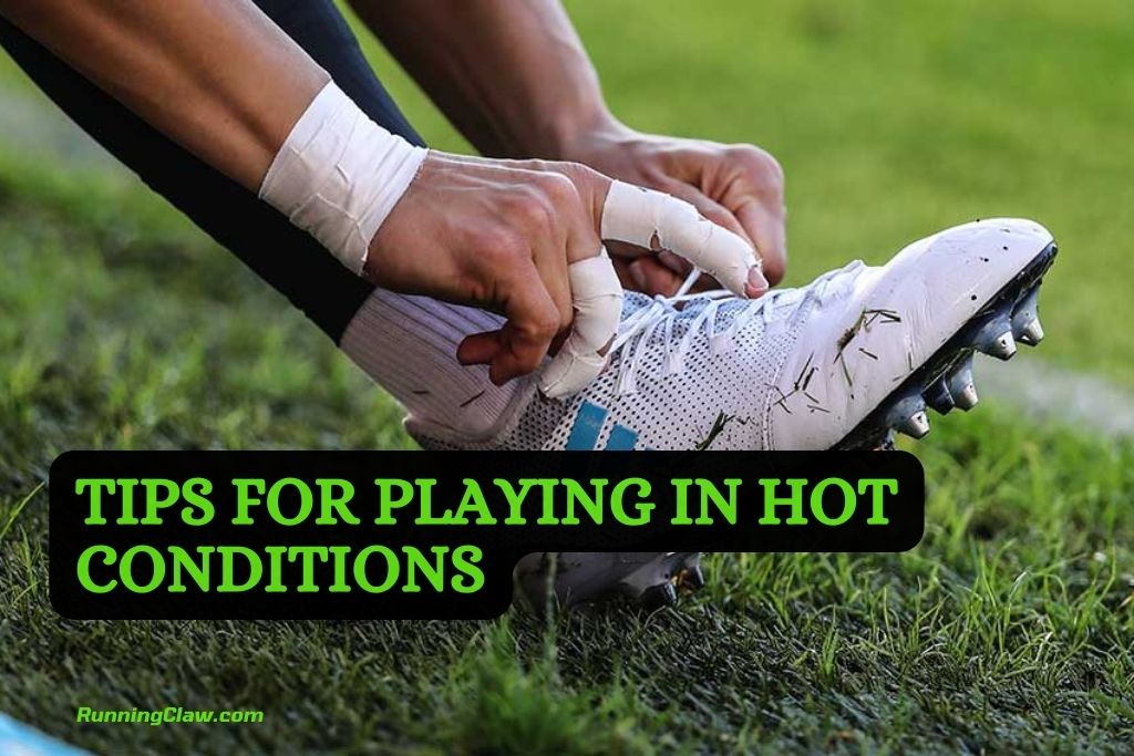 Tips for playing in hot conditions