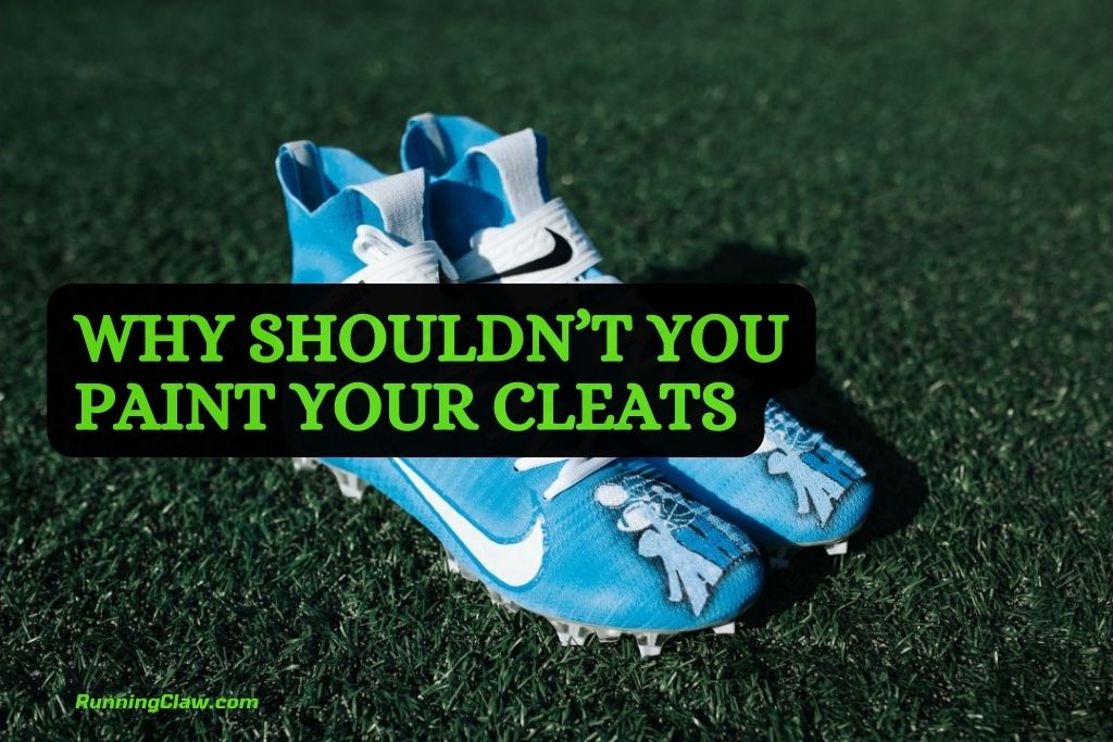 Why shouldn’t you paint your cleats