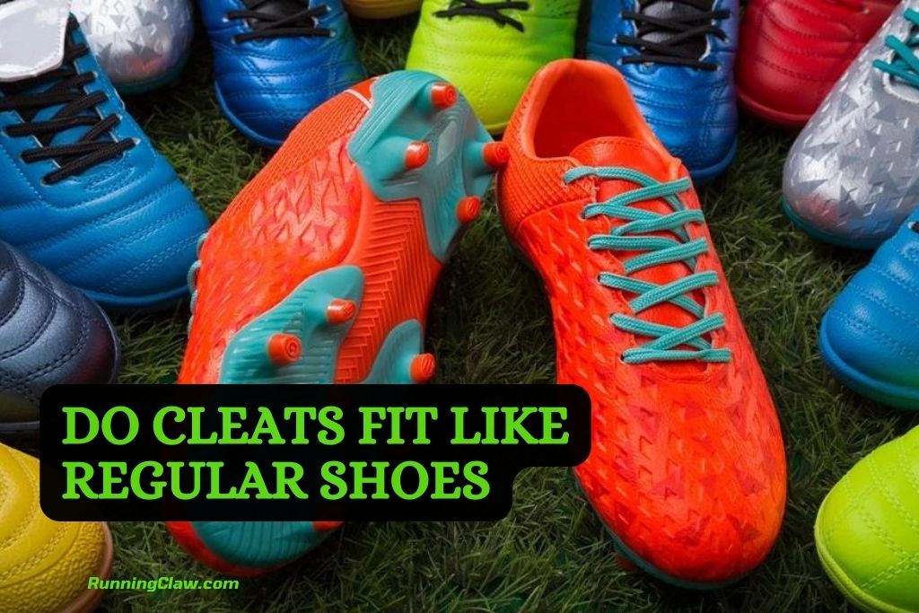 Do Cleats Fit Like Regular Shoes