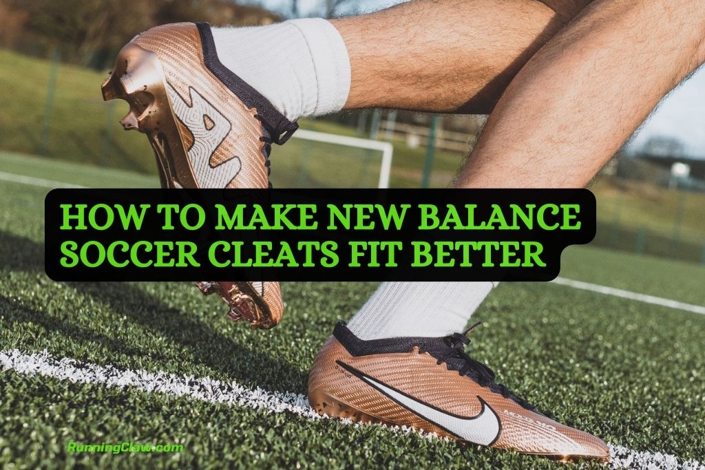 How to Make New Balance Soccer Cleats Fit Better