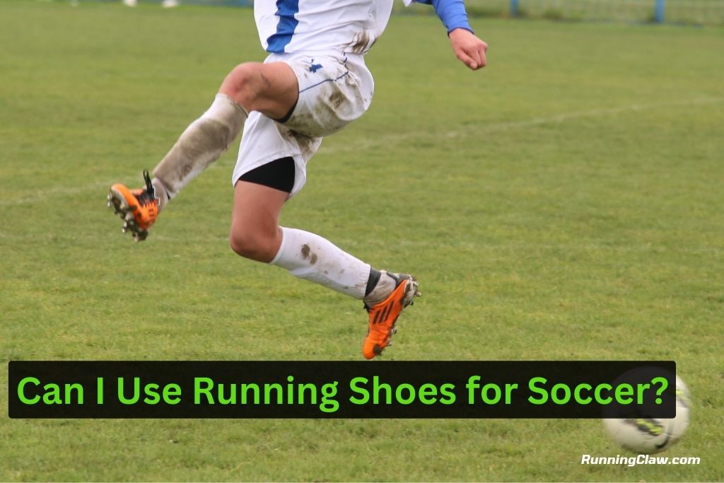 Can I Use Running Shoes for Soccer