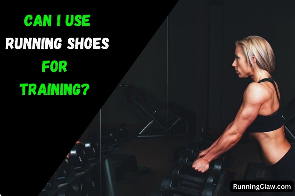 Can I use running shoes for 
Training? 